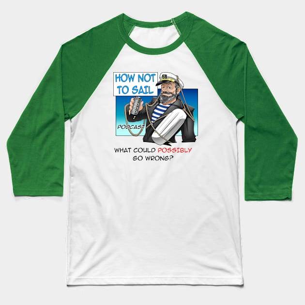 What Could Possibly Go Wrong? Baseball T-Shirt by How Not To Sail Podcast